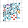 MR-228202323058-goodbye-school-hello-pool-svg-summer-break-svg-last-day-of-image-1.jpg