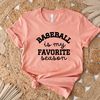 Baseball is My Favorite Season Shirt, Baseball Shirt,Baseball Mom Shirt,Game Day Shirt, Mom Life Shirt, Baseball Season Shirts,Softball Tee - 1.jpg