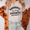 Baseball is My Favorite Season Shirt, Baseball Shirt,Baseball Mom Shirt,Game Day Shirt, Mom Life Shirt, Baseball Season Shirts,Softball Tee - 2.jpg