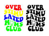 Overstimulated Moms Club PNG - Mom life PNG - Overstimulated Moms Club svg - trendy Png, Svg, Dxf, Pdf, AI - 1.jpg