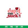 Cupid Can Suck It, Cupid Can Suck It Svg, Valentine’s Day Svg, Valentine Svg, Love Svg, png, dxf, eps file.jpeg