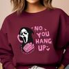 No You Hang Up Sweatshirt, Ghostface Valentine Sweater, Funny Ghost Sweater, Valentine Shirt, Halloween Shirt, Gifts for Her,Horror Shirt - 6.jpg