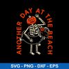 Another Day At The Beach Svg, Funny Summer Skeleton Svg, Png Dxf Eps File.jpeg