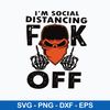 I’m Social Distancing Fuck Off Svg, Funny Svg Png Dxf Eps File.jpeg