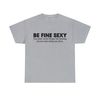 Be Fine Sexy You Shall Never Forget The Beating Of Your Hert When You First Shirt - 10.jpg