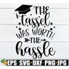 MR-298202323622-the-tassel-was-worth-the-hassle-senior-svg-graduation-svg-image-1.jpg