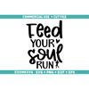 MR-3182023112858-feed-your-soul-run-svg-running-svg-running-png-funny-image-1.jpg