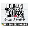 MR-3182023162850-i-run-on-coffee-chaos-and-cute-lipsticki-run-on-coffee-and-image-1.jpg