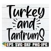 MR-3182023163931-turkey-and-tantrums-funny-kids-thanksgiving-shirt-svg-funny-image-1.jpg