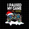 MR-49202318256-i-paused-my-game-to-be-here-png-christmas-video-game-image-1.jpg