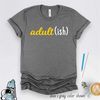 MR-59202314153-adultish-shirt-funny-18th-or-21st-birthday-gift-tshirt-image-1.jpg