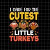 MR-592023233352-i-care-for-the-cutest-little-turkeys-svg-little-turkey-image-1.jpg