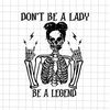 MR-592023233831-dont-be-a-lady-be-a-legend-svg-women-skeletons-halloween-image-1.jpg