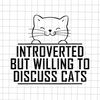 MR-69202344616-introverted-but-willing-to-discuss-cats-svg-funny-cat-svg-image-1.jpg