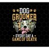 MR-6920237460-dog-groomer-gift-png-every-day-a-game-of-death-png-classic-image-1.jpg
