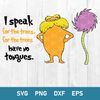 Lorax Svg, I Speak For The Trees Svg, Dr Seuss Svg, Png Dxf Eps File.jpg