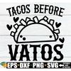 MR-892023111612-tacos-before-vatos-cinco-de-mayo-shirt-svg-funny-valentines-image-1.jpg