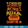 If It Involves Horror Movies Pizza And Couch Count Me In Svg, Halloween Svg, Png Dxf Eps Digital File.jpeg