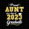 Proud Aunt Of A Class Of 2023 Graduate Svg, Aunt Graduation Svg, Last Day Of School Teacher Svg, Teacher Life Svg, Day Of School Svg - 1.jpg