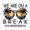 We Are On A Break Glasses Png, Summer Break Png, Last Day Of School Teacher Png, Teacher Life Png, Day Of School Png - 1.jpg