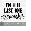 MR-1492023191543-im-the-last-one-seriously-instant-digital-download-image-1.jpg