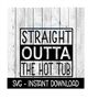 MR-1692023161642-straight-outta-the-hot-tub-svg-funny-wine-svg-files-instant-image-1.jpg