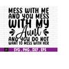 MR-1692023173338-mess-with-me-and-you-mess-with-my-aunt-and-you-do-not-want-to-image-1.jpg