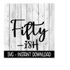 MR-1692023174050-fifty-ish-svg-funny-adult-svg-instant-download-cricut-cut-image-1.jpg