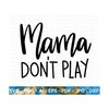 MR-209202317441-mama-dont-play-svg-funny-mom-svg-sarcastic-mom-svg-hot-image-1.jpg