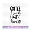 MR-2092023175749-coffee-teach-grade-repeat-svg-teachers-day-svg-teacher-image-1.jpg