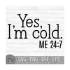 MR-219202311259-yes-im-cold-me-247-instant-digital-download-svg-image-1.jpg