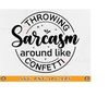 MR-2192023233749-throwing-sarcasm-around-like-confetti-svg-sarcastic-gifts-image-1.jpg