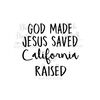 MR-2392023143540-god-made-jesus-saved-california-raised-svg-instant-digital-image-1.jpg