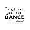 MR-239202314531-trust-me-you-can-dance-alcohol-svg-instant-digital-download-image-1.jpg