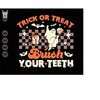 MR-2392023205514-trick-or-treat-brush-your-teeth-svg-halloween-dentist-png-image-1.jpg