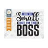 MR-25920238137-i-may-be-small-but-im-the-boss-svg-cut-file-small-boss-image-1.jpg