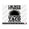 MR-2592023195557-taco-fitness-svg-im-into-fitness-fitness-taco-in-my-mouth-image-1.jpg