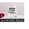 MR-269202318425-valentines-day-svg-wine-is-my-valentine-png-wine-glass-image-1.jpg