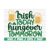 MR-289202394647-irish-today-hungover-tomorrow-svg-cut-file-cricut-image-1.jpg