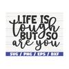 MR-289202311438-life-is-tough-but-so-are-you-svg-cut-file-cricut-image-1.jpg