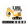 MR-299202317464-i-dig-being-6-svg-6th-birthday-boys-svg-excavator-svg-kids-image-1.jpg