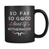 Mom to Be Gift Funny Gifts for New Mom Gifts New Mom Mug for New Mom Birthday  Mug for Mom Gifts for Mom So Far So Good Motherhood Mug #a840 - 1.jpg