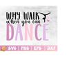 MR-3102023222722-dance-svg-dance-lover-png-why-walk-when-you-can-dance-image-1.jpg