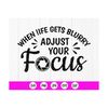 MR-410202375030-when-life-gets-blurry-adjust-your-focus-svg-photographyquote-image-1.jpg