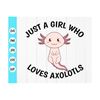 MR-410202375856-just-a-girl-who-loves-axolotls-svg-cute-axolotl-svg-axolotl-image-1.jpg