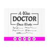 MR-410202381919-a-wise-doctor-once-wrote-svgfunny-doctor-gift-svgdoctor-life-image-1.jpg