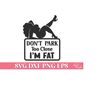 MR-410202318524-dont-park-too-close-im-fat-svg-funny-car-decal-svg-cricut-image-1.jpg