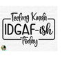 MR-51020230526-feeling-kinda-idgaf-ish-today-svg-idgaf-svg-idgaf-ish-svg-image-1.jpg