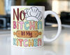 Funny kitchen coffee mug stating,No Bitchin in my Kitchen - 1.jpg