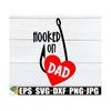 MR-710202301914-hooked-on-dad-fathers-day-svg-fathers-day-i-love-image-1.jpg